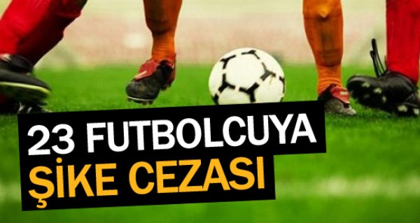 23 futbolcuya ike cezas